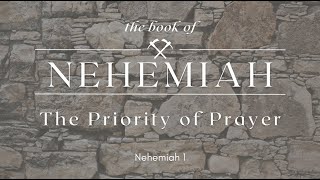 The Book of Nehemiah: The Priority of Prayer (Nehemiah 1)