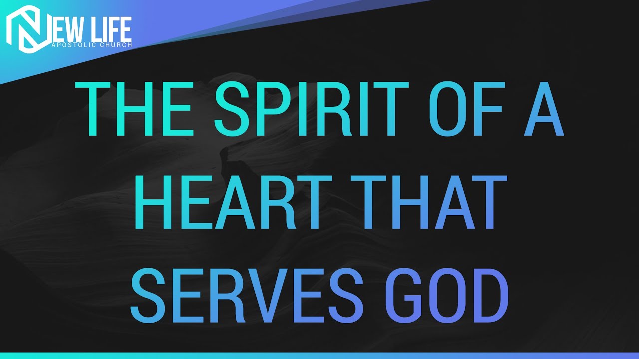 The Spirit Of A Heart That Serves God - July 18, 2021 - NLAC