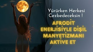 Afrodit Enerjisiyle Dişil Manyetizmanı Aktive Et Yürürken Hayranlık Uyandıran Meditasyon