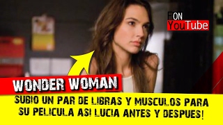 Wonder Woman Subio Un Par De Libras Y Musculos Asi Lucia Antes Y Despues