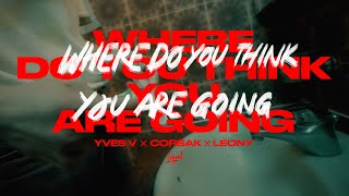 Yves V, Corsak, Leony - Where Do You Think You Are Going