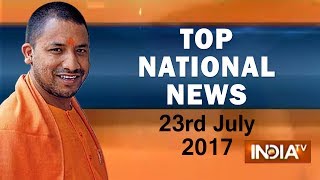 Top National News | 23rd July, 2017 - India TV