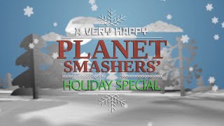Watch Planet Smashers Holiday video