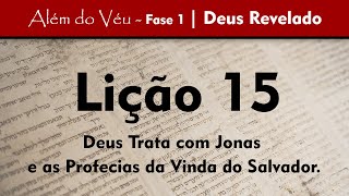 Além do Véu - Fase 1 - Deus Revelado | Lição 15 - Deus Trata com Jonas e Profecias sobre o Salvador