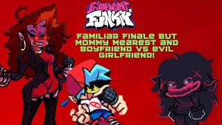 Friday Night Funkin Familiar Finale But Mommy Mearest And Boyfriend Vs Evil Girlfriend