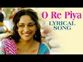 Lyrical: O Re Piya Song with Lyrics | Aaja Nachle | Madhuri Dixit | Salim-Sulaiman | Jaideep Sahni