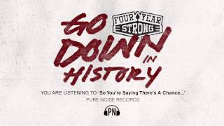 Watch Four Year Strong So Youre Saying Theres A Chance video