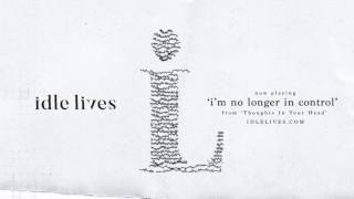 Idle Lives - I'm No Longer In Control (Stream)