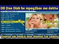 DD free Dish ||mpeg2box me dekhe gande channel ||express am80e new channel list update ||