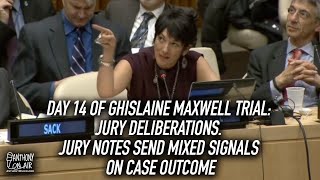 Day 14 of Ghislaine Maxwell Trial: Jury Deliberations. Jury Notes Send Mixed Signals On Case Outcome