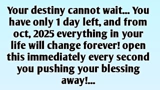 Your Destiny Cannot Wait... You Have Only 1 Day Left, And From Oct, 2025 Everything In Your Life