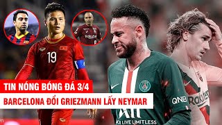 TIN NÓNG BÓNG ĐÁ 3/4 | Barca đổi Griezmann lấy Neymar– Quang Hải lọt vào đội hình cùng Xavi, Iniesta