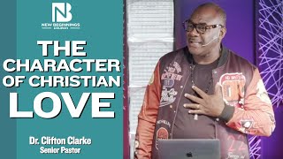 THE CHARACTER OF CHRISTIAN LOVE - Dr. Clifton Clarke | September 4, 2022