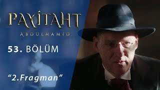 Payitaht Abdülhamid 53.Bölüm 2.Fragman