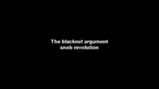 Watch Blackout Argument Snob Revolution video