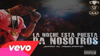 Video La Noche Esta Puesta Pa Nosotros Juanka El Problematik