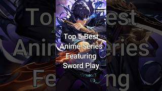 Top 5 Best Anime Series Featuring Sword Play