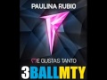 3BallMTY ft Paulina Rubio - Me Gustas Tanto (3ball Remix) (HD)
