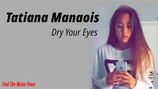 Watch Tatiana Manaois Dry Your Eyes video