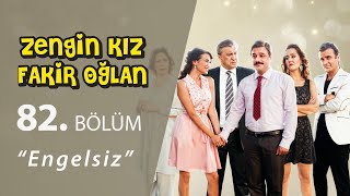 Zengin Kız Fakir Oğlan Engelsiz 82 .Bölüm