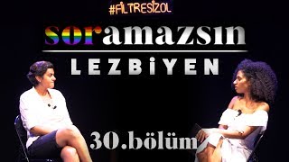 Soramazsın Canlı: Lezbiyen I 30. Bölüm