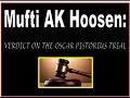 Watch: Mufti Ak Hoosen: Verdict On Watching Oscar Pistorius Trial Mufti Ak Hoosen: Verdict On Watching Oscar Pistorius Trial