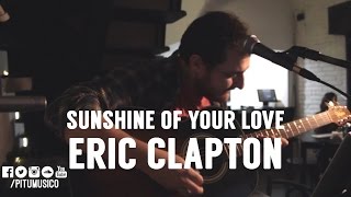 PITU - Sunshine of Your Love (Eric Clapton)
