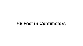 66 Feet In Cm? How To Convert 66 Feetft In Centimeterscm?