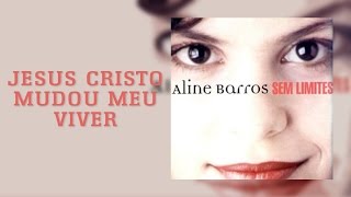 Watch Aline Barros Jesus Cristo Mudou Meu Viver video