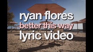 Watch Ryan Flores Better This Way video
