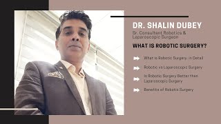 What is Robotic Surgery? By Dr. Shalin Dubey, Best Robotic & Laparoscopic Surgeon, Navi Mumbai
