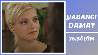 Yabancı Damat 76. Bölüm