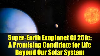 Super-Earth Exoplanet Gj 251C A Promising Candidate For Life Beyond Our Solar System