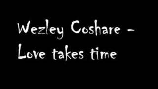Watch Wezley Coshare Love Takes Time video
