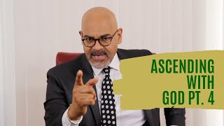 Ascending With God Pt. 4