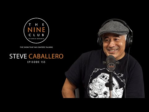 Steve Caballero | The Nine Club With Chris Roberts - Episode 155