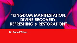 Message Title: Kingdom Manifestation , Divine , Recovery Refreshing & Restoration