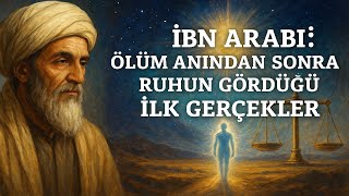 İbn Arabî Ölüm Anindan Sonra Ruhun Gördüğü İlk Gerçekler