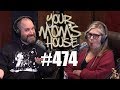 Your Mom's House Podcast - Ep. 474
