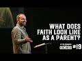 Genesis #19 - What Does Faith Look Like As a Parent?
