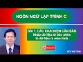 Bài 1 Giáo trình Ngôn ngữ lập trình C - Các khái niệm cơ bản - Bùi Thế Tâm