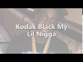 Kodak Black My Lil Nigga