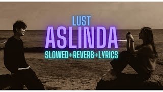 Lust - Aslında | Slowed + Reverb + Lyrics