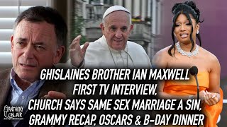 Ghislaines Brother Ian Maxwell First TV Interview, Church Says Same Sex Marriage A Sin, Grammy Recap