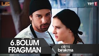 Elimi Bırakma 6.Bölüm Fragmanı