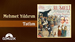 Mehmet Yıldırım - Tatlım Official Audio