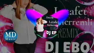 Letafet Meherremli - Dayim Gelsin Remix Dj Ebo