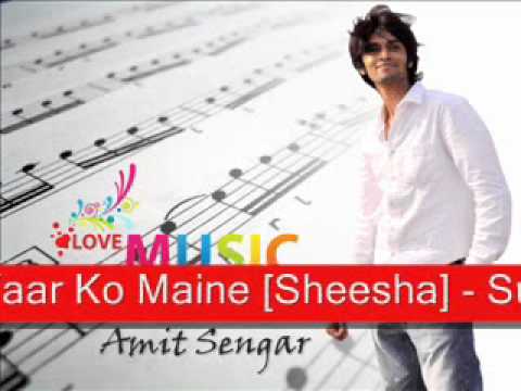 Yaar Ko Maine Movie- Sheesha - By Singing Sensation Amit Sengar...