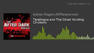 Teralingua and The Ghost Hunting Chickens
