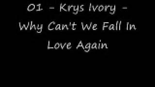 Watch Krys Ivory Why Cant We Fall In Love Again video